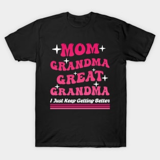 Mom Grandma Great Grandma I Just Keep Getting Better Mom T-Shirt